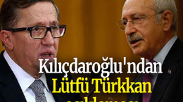 Kemal Kılıçdaroğlu'ndan Lütfü Türkkan açıklaması